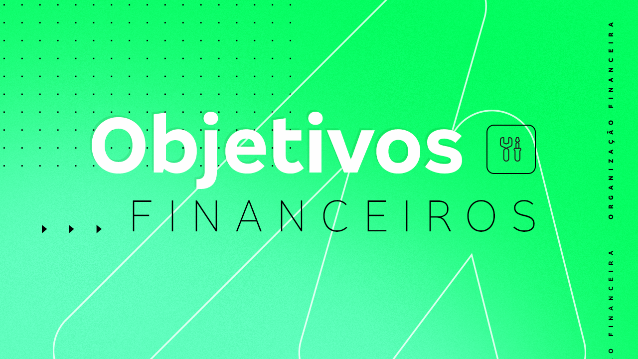 Como criar objetivos para o seu dinheiro?